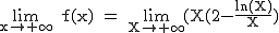 2$\rm~\lim_{x\to+\infty}~f(x)~=~\lim_{X\to+\infty}(X(2-\frac{ln(X)}{X})